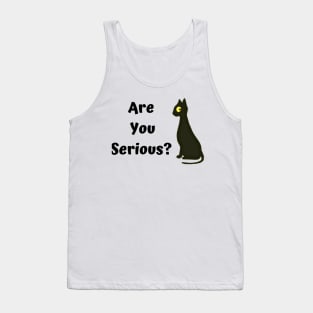 Are you serious? Funny cat Tank Top